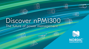 Nordic’s nPM1300 Power Management IC Nordic’s nPM1300 Power Management IC